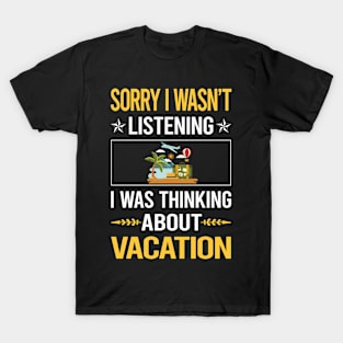 Sorry I Was Not Listening Vacation Holiday T-Shirt